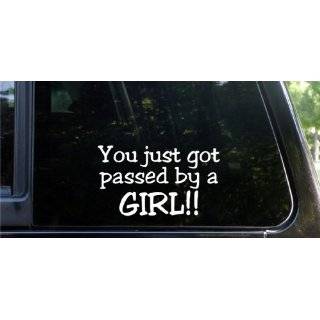 YOU just got passed by a GIRL! funny die cut decal / sticker