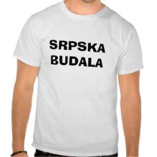 SRPSKA BUDALA T SHIRTS